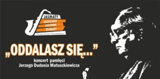 „Oddalasz się” – koncert poświęcony pamięci Jerzego „Dudusia” Matuszkiewicza w JDK Plakat zawiera logo JasMatów Jasielskich Jazzowych Klimatów. Sylwetkę Jerzego Dudusia Matuszkiewicza. Zapowiedź koncertu pamięci słynnego kompozytora, ktory odbędzie się w sobotę, 6 listopada br.