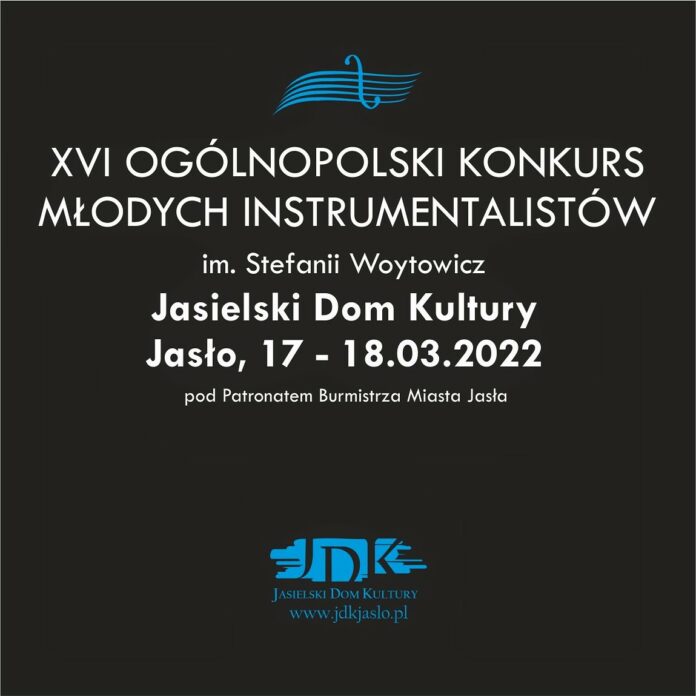 Obraz zawiera logo JDK i tekst: 16. Ogólnopolski Konkurs Mlodych Instrumentalistów im. Stefanii Woytowicz. Jasielski Dom Kultury, Jaslo 17 - 18.03.2022 pod patronatem Burmistrza Miasta Jasła.