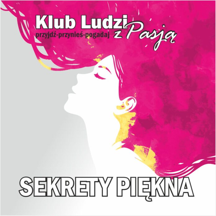 Obraz zawiera: Rysunek młodej dziewczyny, z burzą włosów, która unosi głowę do góry i przymyka oczy oraz tekst: Klub Ludzi z Pasją. Przyjdź- przynieś-pogadaj. Sekrety Piękna.