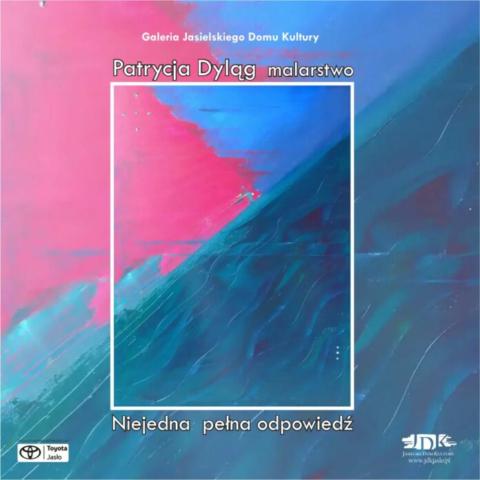 ikonka wystawa Obraz zawiera: przenikające się barwy, w środku prostokąt, w dole plakatu z lewej strony logo Toyoty Jasło - oficjalnego partnera motoryzacyjnego wydarzenia, a w prawym dolnym rogu logo Jasielskiego Domu Kultury. Obraz zawiera również tekst: Galeria Jasielskiego Domu Kultury. Patrycja Dyląg malarstwo. Niejedna pełna odpowiedź.