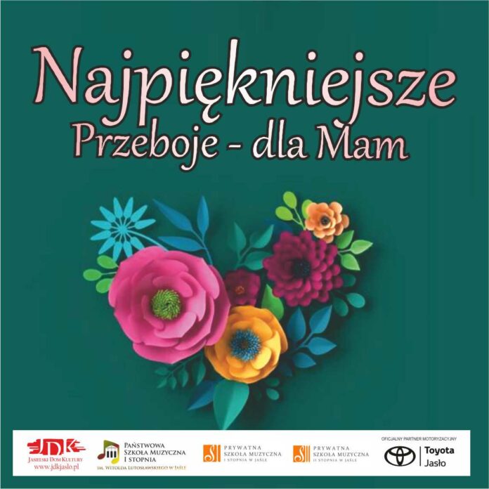 ikonka dzien matki Obraz zawiera: W centralnym punkcie bukiet różnokolorowych kwiatów. Nad nimi napis: Najpiękniejsze przeboje - dla mam. Na dole, w na białym pasku wyszczególnieni są organizatorzy: Jasielski Dom Kultury, Państwowa Szkoła Muzyczna pierwszego stopnia, imienia Witolda Lutosławskiego w jaśle, Prywatna Szkoła Muzyczna pierwszego i drugiego stopnia w Jaśle oraz oficjalny partner motoryzacyjny wydarzenia - Toyota Jasło.