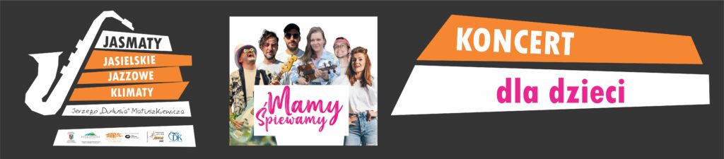 Grafika promująca wydarzenie „Jasielskie Jazzowe Klimaty”. Pośrodku zdjęcie grupy osób z kolorowym napisem „Mamy Śpiewamy”. Po prawej stronie napis: „Koncert dla dzieci”