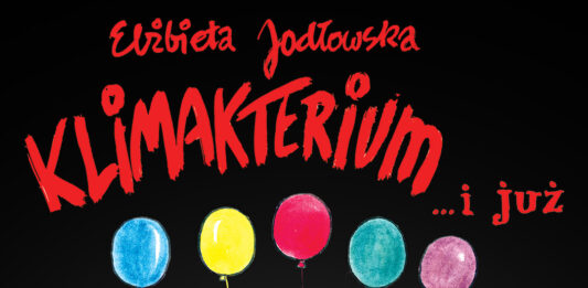 Plakat spektaklu teatralnego „Klimakterium… i już” Elżbiety Jodłowskiej, przedstawiający kolorowe, rysunkowe postacie kobiet z balonami na czarnym tle.